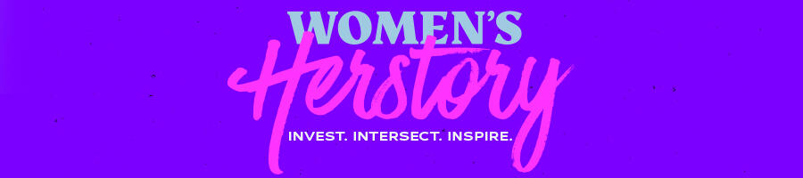 Women's Herstory: Invest. Intersect. Inspire.