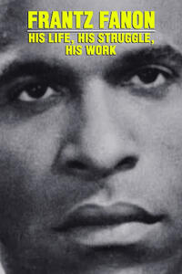 Frantz Fanon: His Life, His Struggle, His Work (2001) Movie Poster