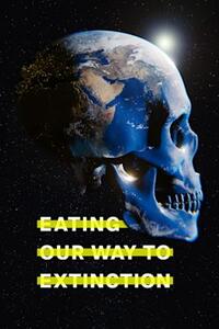 Eating Our Way to Extinction Movie Poster