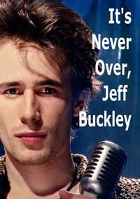 It's Never Over, Jeff Buckley (2025) Showtimes | Fandango