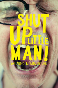 Shut Up Little Man! An Audio Misadventure