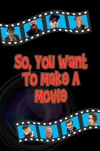 So, You Want to Make a Movie (2022)