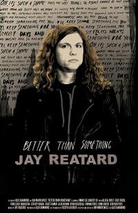 Poster art for "Better Than Something: Jay Reatard."