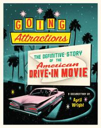 Poster art for "Going Attractions: The Definitive Story of the American Drive-in Movie."