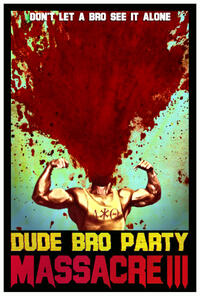 Dude Bro Party Massacre III poster art
