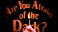 
	ARE YOU AFRAID OF THE DARK? (OCT. 11)
