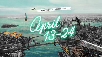 2016 Tribeca Film Festival: 15 Things You Have to See and Do