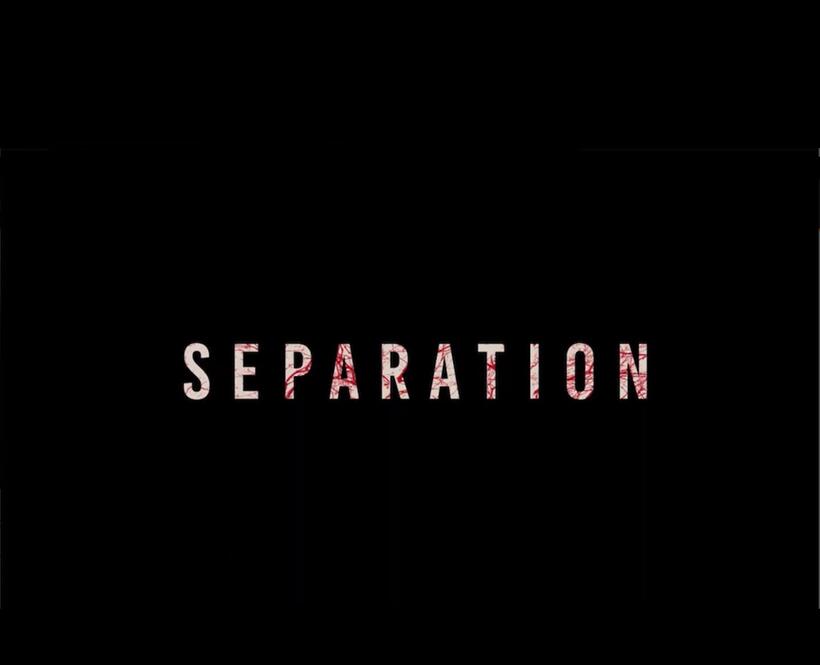"Separation" title treatment