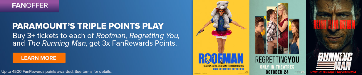 Run to the box office with no regrets! These Paramount fall films just got even more rewarding.   Buy 3+ tickets to each of Roofman, Regretting You, and The Running Man, get 3x FanRewards points.