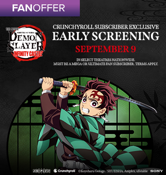 EXCLUSIVE SCREENING FOR CRUNCHYROLL® SUBSCRIBERS