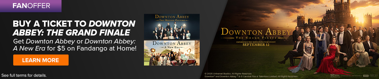 Buy a ticket to Downton Abbey: The Grand Finale, get Downton Abbey or Downton Abbey: A New Era for $5 on Fandango at Home!